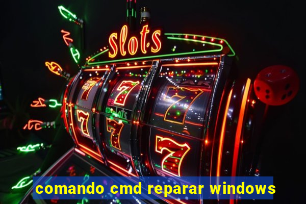 comando cmd reparar windows